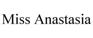 MISS ANASTASIA
