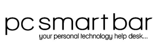 PC SMART BAR YOUR PERSONAL TECHNOLOGY HELP DESK...