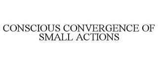 CONSCIOUS CONVERGENCE OF SMALL ACTIONS