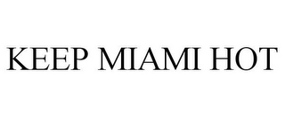 KEEP MIAMI HOT