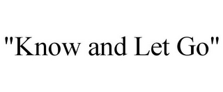 "KNOW AND LET GO"