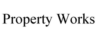 PROPERTY WORKS