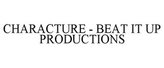 CHARACTURE - BEAT IT UP PRODUCTIONS