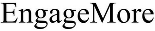 ENGAGEMORE