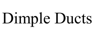 DIMPLE DUCTS