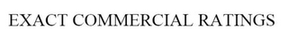 EXACT COMMERCIAL RATINGS