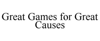 GREAT GAMES FOR GREAT CAUSES