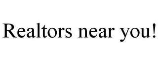 REALTORS NEAR YOU!