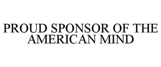 PROUD SPONSOR OF THE AMERICAN MIND