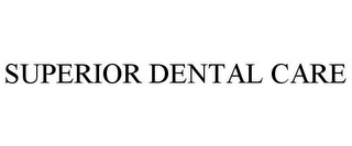 SUPERIOR DENTAL CARE