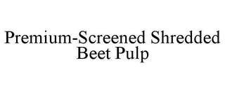 PREMIUM-SCREENED SHREDDED BEET PULP