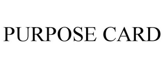PURPOSE CARD