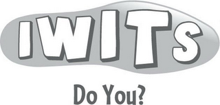 IWITS, DO YOU?