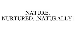 NATURE, NURTURED...NATURALLY!