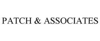 PATCH & ASSOCIATES