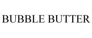 BUBBLE BUTTER