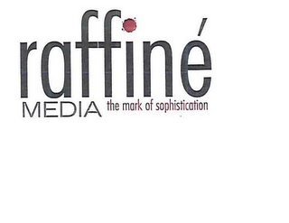 RAFFINE MEDIA THE MARK OF SOPHISTICATION