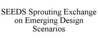 SEEDS SPROUTING EXCHANGE ON EMERGING DESIGN SCENARIOS