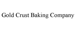 GOLD CRUST BAKING COMPANY