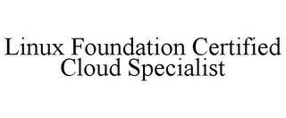 LINUX FOUNDATION CERTIFIED CLOUD SPECIALIST