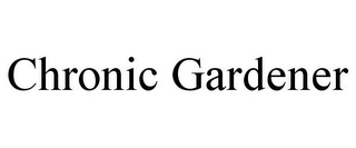 CHRONIC GARDENER