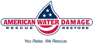 AMERICAN WATER DAMAGE RESCUE RESTORE YOU RELAX. WE RESCUE