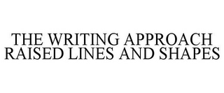 THE WRITING APPROACH RAISED LINES AND SHAPES