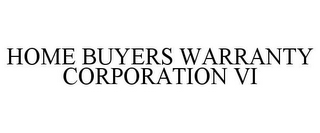 HOME BUYERS WARRANTY CORPORATION VI