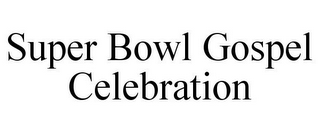 SUPER BOWL GOSPEL CELEBRATION