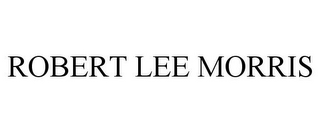 ROBERT LEE MORRIS