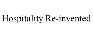 HOSPITALITY RE-INVENTED