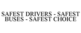 SAFEST DRIVERS - SAFEST BUSES - SAFEST CHOICE