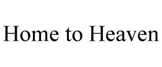 HOME TO HEAVEN