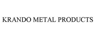 KRANDO METAL PRODUCTS