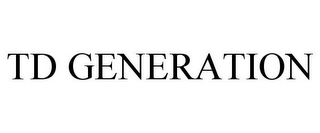 TD GENERATION