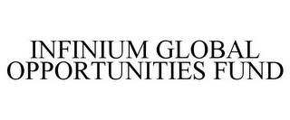 INFINIUM GLOBAL OPPORTUNITIES FUND