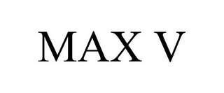 MAX V