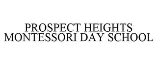 PROSPECT HEIGHTS MONTESSORI DAY SCHOOL