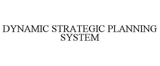 DYNAMIC STRATEGIC PLANNING SYSTEM