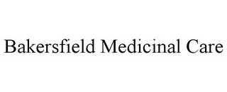 BAKERSFIELD MEDICINAL CARE