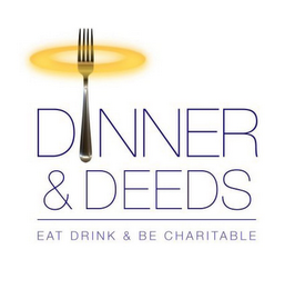 DINNER & DEEDS EAT DRINK & BE CHARITABLE