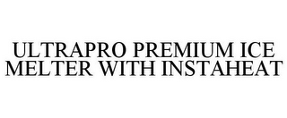 ULTRAPRO PREMIUM ICE MELTER WITH INSTAHEAT