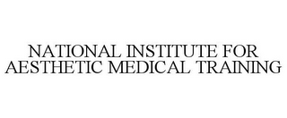 NATIONAL INSTITUTE FOR AESTHETIC MEDICAL TRAINING