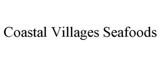 COASTAL VILLAGES SEAFOODS