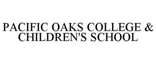 PACIFIC OAKS COLLEGE & CHILDREN'S SCHOOL