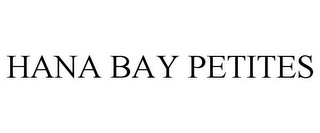 HANA BAY PETITES