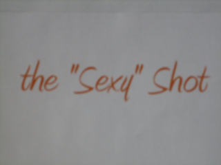 THE "SEXY" SHOT