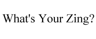 WHAT'S YOUR ZING?