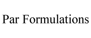 PAR FORMULATIONS