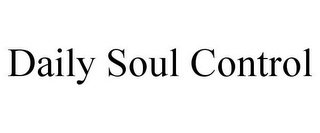 DAILY SOUL CONTROL